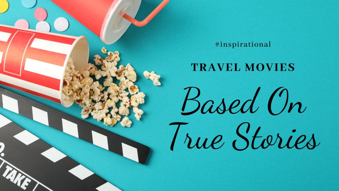 Inspirational Travel Movies Based On True Stories
